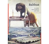 Balthus : un atelier dans le Morvan, 1953-1961 : Exposition, Musée des beaux-arts, Dijon (13 juin-27 septembre 1999)