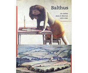 Balthus : un atelier dans le Morvan, 1953-1961 : Exposition, Musée des beaux-arts, Dijon (13 juin-27 septembre 1999)