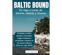 Baltic Bound: Un viaje a través de Estonia, Letonia y Lituania: Ciudades ocultas, senderos forestales, magia medieval y escapadas costeras en los países bálticos (Guía de viaje 2025)
