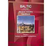Baltic Countries (Estonia Latvia Lithuania) Mineral Industry Handbook Volume 1 Strategic Information And Regulations