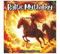 Baltic Mythology: Adventurous Coloring Book For All Ages: Discover Legendary Gods, Goddesses, and Mythical Creatures from Baltic Folklore in Beautiful, Bold-Line Illustrations