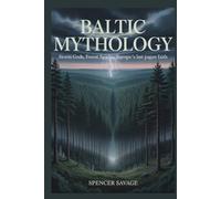 BALTIC MYTHOLOGY: Storm Gods, Forest Spirits, Europe’s Last Pagan Faith