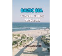 BALTIC SEA TRAVEL GUIDE 2026-2027: Your Complete Guide to Coastal Adventures, Historic Cities, Island Escapes, Scenic Cruises, and Unforgettable Nordic & Baltic Experiences