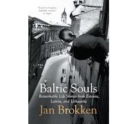 Baltic Souls: Remarkable Life Stories from Estonia, Latvia, and Lithuania
