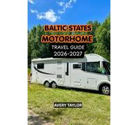 BALTIC STATES BY MOTORHOME TRAVEL GUIDE 2026-2027: The Ultimate Motorhome & Campervan Road Trip Guide to Estonia, Latvia & Lithuania with Scenic ... Hidden Gems & Practical Travel Tips