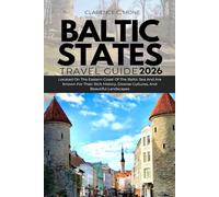 Baltic States Travel Guide 2026: Located On The Eastern Coast Of The Baltic Sea And Are Known For Their Rich History, Diverse Cultures, And Beautiful Landscapes