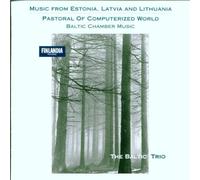 Baltic Trio - Music from Estonia, Latvia & Lithuania - Pastoral of Computerized World - Baltic Chamber Music