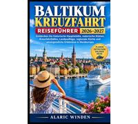 Baltikum-Kreuzfahrt Reiseführer 2026-2027: Entdecken Sie historische Hauptstädte, malerische Küsten, Kreuzfahrthäfen, Landausflüge, regionale Küche und unvergessliche Erlebnisse in Nordeuropa