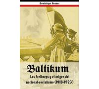 Baltikum: Los Freikorps y el origen de Nacional-Socialismo (1918-1923)