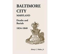 Baltimore City [Maryland] Deaths And Burials, 1834-1840