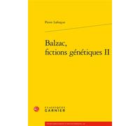 Balzac, fictions génétiques II - Pierre Laforgue - Classiques Garnier - broché - Etude