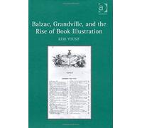 Balzac, Grandville, And The Rise Of Book Illustration