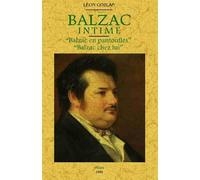 Balzac intime Balzac en pantoufles, Balzac chez lui - Léon Gozlan - Maxtor France - broché - Biographie