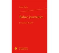 Balzac journaliste Roland Chollet (Auteur), José-Luis Diaz (Préface), Pierre Glaudes (Collection dirigée par), Paolo Tortonese (Collection dirigée par), Eric Bordas (Collection dirigée par), Andrea De