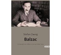 Balzac: la biographie du célèbre écrivain par Stefan Zweig