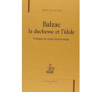 Balzac, La Duchesse Et L'idole - Poétique Du Corps Aristocratique