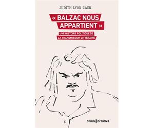 « Balzac nous appartient » - Une histoire politique de la transmission littéraire - Judith Lyon-Caen - Cnrs Eds - broché - Essai