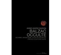 Balzac occulte: Alchimie, magnétisme, sociétés secrètes