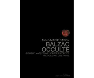 Balzac occulte: Alchimie, magnétisme, sociétés secrètes