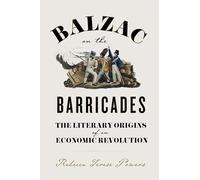 Balzac on the Barricades: The Literary Origins of an Economic Revolution