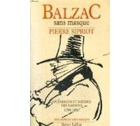 Balzac sans masque : splendeurs et misères des passions