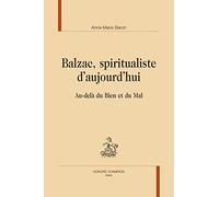 Balzac, spiritualiste d’aujourd’hui. Au-delà du Bien et du Mal