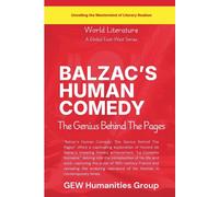 Balzac's Human Comedy: The Genius Behind The Pages (World Literature)