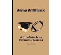 Bama Brilliance: A Trivia Guide to the University of Alabama