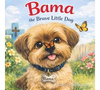 Bama - The Brave Little Dog: Book One in The Big Heart Dog Series