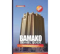 BAMAKO Travel Guide 2026: National Museum, Grand Mosque, and Artisan Market Along the Niger River Waterfront