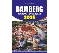 BAMBERG GUIDA TURISTICA 2026: Scopri tesori nascosti, segreti locali ed esperienze indimenticabili nel gioiello medievale della Germania