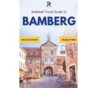 Bamberg Travel Guide: Rubletrek Full Color Manual Filled With History and Charming Sights