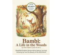 Bambi: A Life in the Woods by Felix Salten (Level A1/A1+): Simplified English Stories About Nature, Survival, Growing Up, and the Beauty of the Wild World