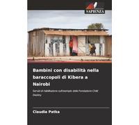 Bambini con disabilità nella baraccopoli di Kibera a Nairobi: Servizi di riabilitazione sull'esempio della Fondazione Child Destiny