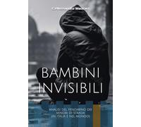 BAMBINI INVISIBILI: ANALISI DEL FENOMENO DEI MINORI DI STRADA (IN ITALIA E NEL MONDO)