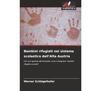 Bambini rifugiati nel sistema scolastico dell'Alta Austria: Con uno sguardo alla domanda: cosa ci insegnano i bambini rifugiati a scuola?