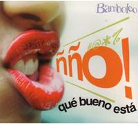 Bamboleo - No Que Bueno Esta