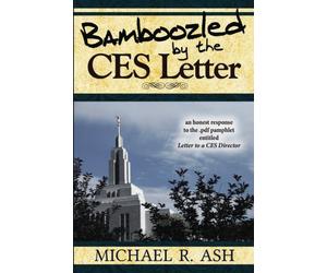 Bamboozled By The CES Letter: An honest response to the .pdf pamphlet entitled Letter to a CES Director