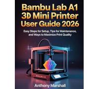 Bambu Lab A1 Mini 3D Printer User Guide 2026: Easy Steps for Setup, Tips for Maintenance, and Ways to Maximize Print Quality