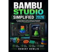 Bambu Studio Simplified 2026: A Complete Beginner’s Guide to Setting Up, Slicing Models, and Getting Perfect Prints with Your Bambu Lab Printer