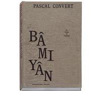 Bâmiyân, le temps et l'histoire Pascal Convert (Auteur), Sophie Makariou (Contributions), Nicolas Engel (Contributions), Pascal Beausse (Contributions), Georges Didi-Huberman (Contributions)