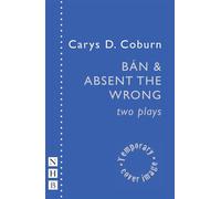 BÁN and Absent the Wrong Two Plays - Carys D. Coburn - Nick Hern Books - ebook (ePub) - Livre