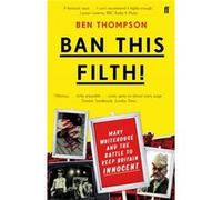 Ban This Filth!: Letters From the Mary Whitehouse Archive Thompson, Ben (Auteur)