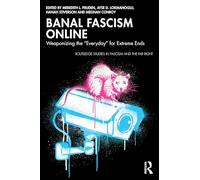 Banal Fascism Online: Weaponizing the “everyday” for Extreme Ends