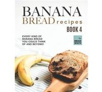 Banana Bread Recipes Book 4 Every Kind of Banana Bread You Could Think Of and Beyond - Brian White - Amazon Digital Services LLC KDP - Livre en Anglais Brian WhiteBrian White (Auteur)