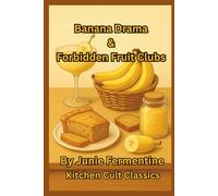 Banana Drama & Forbidden Fruit Clubs: A Funny Cocktail, Party, and Spa Book About the World’s Sassiest Fruit