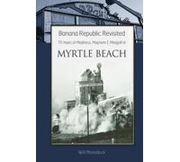 Banana Republic Revisited: 75 Years of Madness, Mayhem & Minigolf in Myrtle Beach