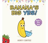 Banana’s Big YES!: A funny and colorful toddler book about courage, friendship, and trying new things. A laugh-out-loud bedtime story for kids ages 2 to 4 years.