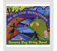 Banana Slug String Band - We All Live Downstream