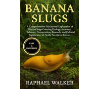 BANANA SLUGS: A Comprehensive Educational Exploration of Banana Slugs Covering Ecology, Anatomy, Behavior, Conservation, Research, and Cultural Significance in Pacific Northwest Forests